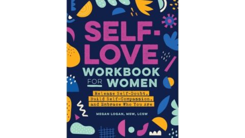Self-Love Workbook for Women: Release Self-Doubt, Build Self-Compassion, and Embrace Who You Are